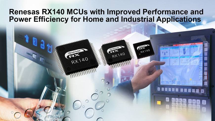 Renesas annonce les microcontrôleurs RX140 avec des performances multipliées par deux et une efficacité énergétique améliorée de 30 % pour les applications domestiques et industrielles